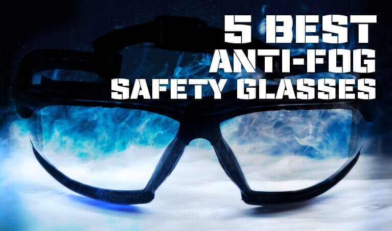 5 Best Anti-fog Safety Glasses